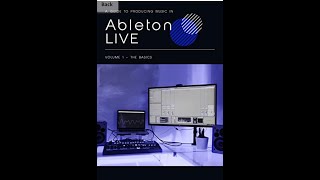 A Guide To Producing Music In Ableton LIVE: Volume 1 - The Basics [Print Replica