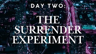 Day Two: The Surrender Experiment 