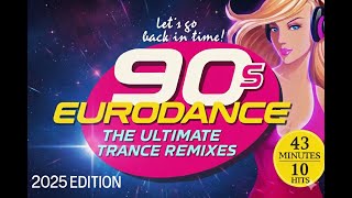 90's Eurodance - The Ultimate Trance Remixes (2025 Edition)