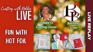 Crafting with Debbie LIVE!  Fun with Hot Foil | Special Guest - Bethany Scott
