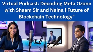 Virtual Podcast: Decoding Meta Ozone with Shaam Sir and Naina | Future of Blockchain Technology"