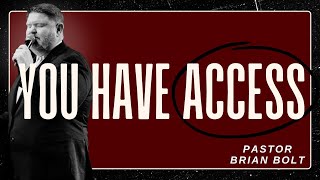 YOU HAVE ACCESS- PASTOR BRIAN BOLT