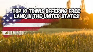 Top 10 Towns Offering Free Land in the United States