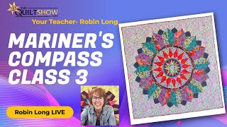 Robin Long LIVE - Easy Mariners Compass Quilt - Class 3