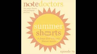 Note Doctors Episode 79: Summer Shorts 2