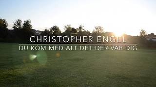 Du Kom Med Alt Det Der Var Dig (Christopher Engel Cover)