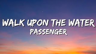 Passenger - Walk Upon The Water