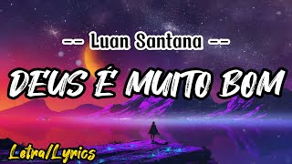 Luan Santana -  DEUS É MUITO BOM ( LETRA / LYRICS )