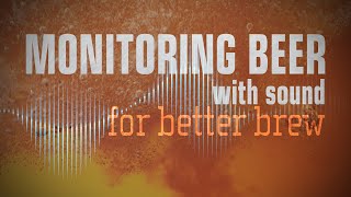 How monitoring beer with sound can produce better brew