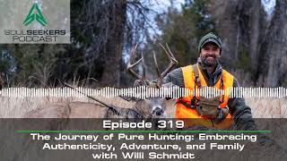 EP. 319 | THE JOURNEY OF PURE HUNTING: EMBRACING AUTHENTICITY, ADVENTURE, AND FAMILY WITH WILLI SCHM