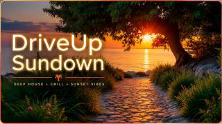Sundown 🌅 Chill Deep House | DriveUp