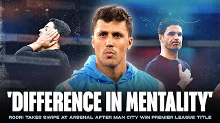 Rodri takes swipe at Arsenal for their "weak" mentality