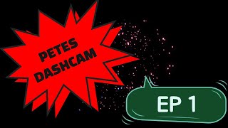 Pete's Dashcam Ep1