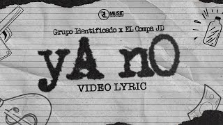 Grupo Identificado x El Compa JD - yA nO (Video Lyric)