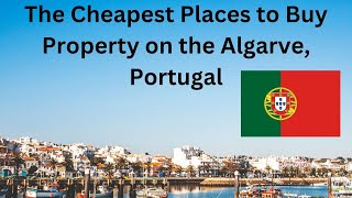 The Cheapest Places to Buy Real Estate on the Algarve Portugal.