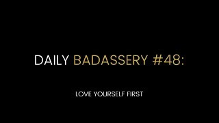 Daily Badassery Video #48: LOVE YOURSELF FIRST