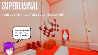 [SUPERLIMINAL] I can do this - it's all about purr-spective!