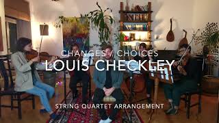 Changes / Choices - Louis Checkley - String Quartet Arrangement