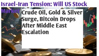 Israel‑Iran Tension:Will US Stock Market  Crude Oil, Gold & Silver Surge, Bitcoin Drops After Middle