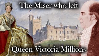 THE MISER WHO LEFT HIS MILLIONS TO QUEEN VICTORIA