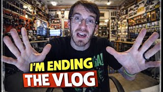 I'M ENDING THE VLOG