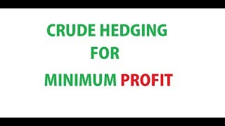 Crude Hedging . Capital Safe. Minimum Profit guarantee