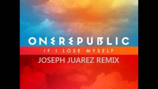 One Republic- If I Lose Myself (Joseph Juarez Remix)