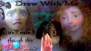 Merida/Moana "We'll make it through this"  (Draw With Me- Mep Part)