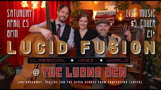 Lucid Fusion (Classical/Jazz/World from Portland, OR) LIVE @ The Lyons Den