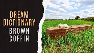 Brown Coffin Symbolism | Dreaming About Brown Coffin | Dream Dictionary Brown Coffin