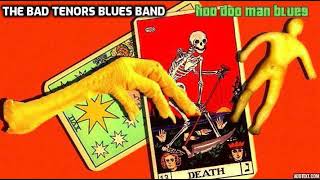 The Bad Tenors Blues Band - Hoo Doo Man Blues