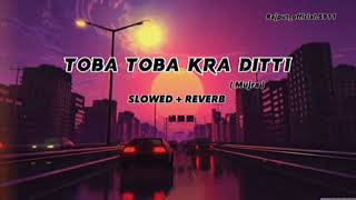 Toba Toba kra ditti | SLOWED + REVERB | #naseebo_lal  | pakistani Dance mujra masti