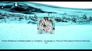Porter Robinson & Bright Lights vs. Coldplay - Language vs. Viva La Vida (Space Venture Mashup)