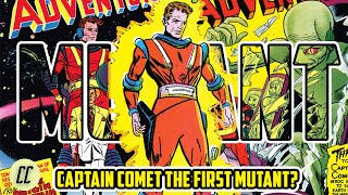 Captain Comet SECRET ORIGINS: DC's Forgotten Mutant Who Beat The X-Men By A Decade