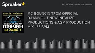 DJ AMMO - T NEW INITALIZE PRODUCTIONS & AGM PRODUCTION MIX 185 BPM