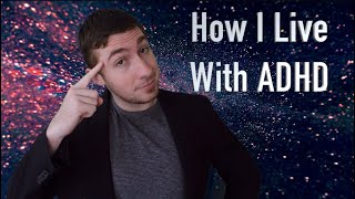How I Live With Adult ADHD (Attention Deficit Hyperactivity Disorder) [Time Stamped]