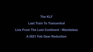 The KLF - Last Train To Trancentral (Live From The Lost Continent - Wandaless) [Fab Gear]