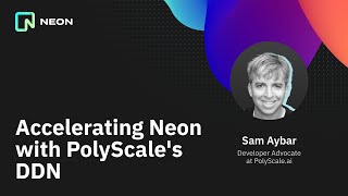 Accelerating Neon with PolyScale's DDN (Sam Aybar)