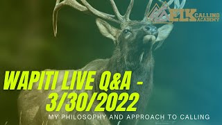 REPLAY - Wapiti Live Q&A - 3.30.22 - My Approach to Calling Elk