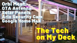 My Smart Deck: Arlo security cameras, Netgear Orbi, Google Home Max, Solar Panels, Voice Control etc