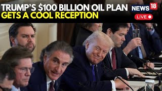 LIVE | Trump Meets Oil and Gas Executives at White House as Energy Policy Takes Centre Stage | N18G