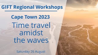 GIFT Regional Workshops, Cape Town 2023: time travel amidst the waves