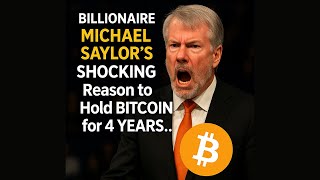 Billionaire Michael Saylor’s SHOCKING Reason to Hold BITCOIN for 4 YEARS...