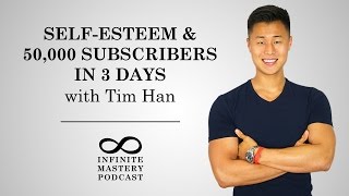 #3: Self-Esteem & 50,000 Subscribers in 3 days with Tim Han (Success Insider Founder)