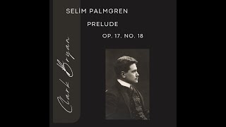 Selim Palmgren: Prelude Op  17, No. 18.  Clark Bryan, piano