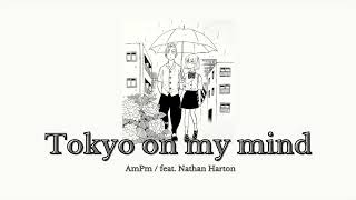 Tokyo On My Mind | AmPm feat. Nathan Hartono [ 1 hour playlist song ]