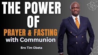 The power of prayer & fasting with communion || Bro Tim Obeta