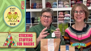 Knit at the Bar #285 Stocking Stuffers for Makers and everyone else.