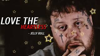 Jelly Roll - " Love The Heartless  "