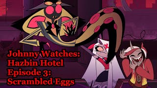 Johnny Watches: Hazbin Hotel Episode 3: Scrambled Eggs (Blind Commentary)